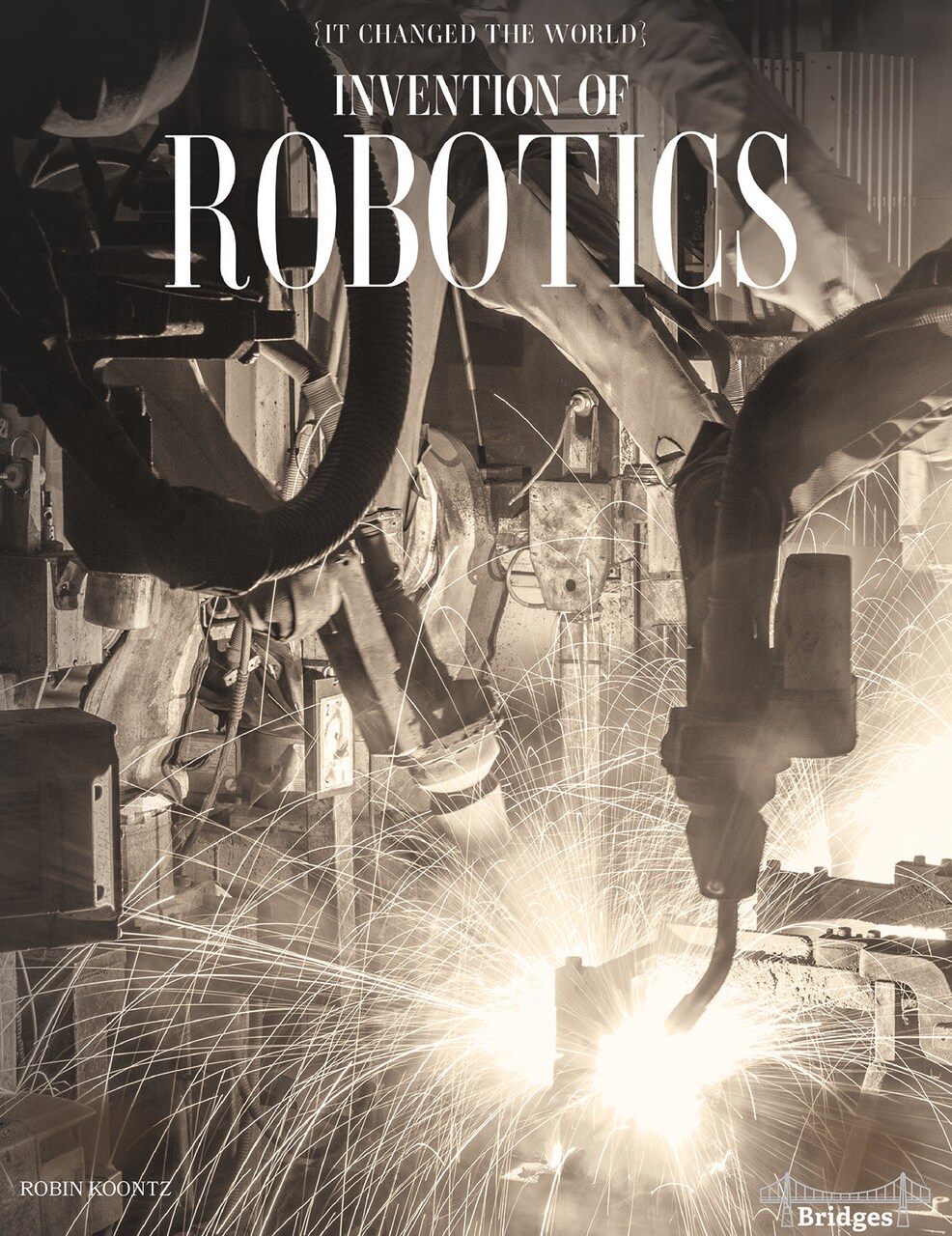 It Changed The World: Invention of Robotics &#x2013; Rourke Science Reader, Grades 3&#x2013;6